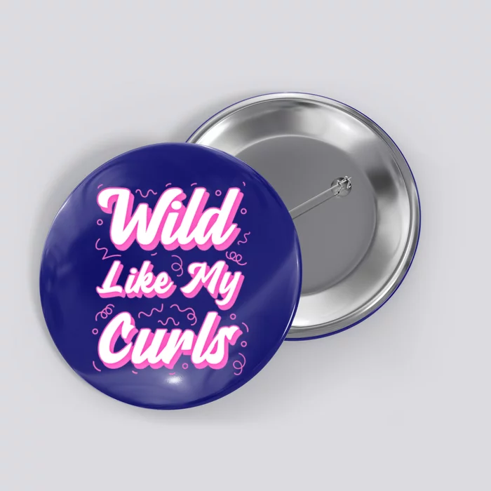 Wild Like My Curls And Funny Curly Hair Gift Button