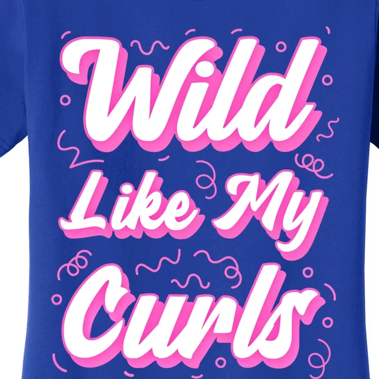 Wild Like My Curls And Funny Curly Hair Gift Women's T-Shirt