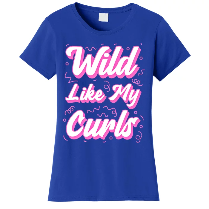 Wild Like My Curls And Funny Curly Hair Gift Women's T-Shirt