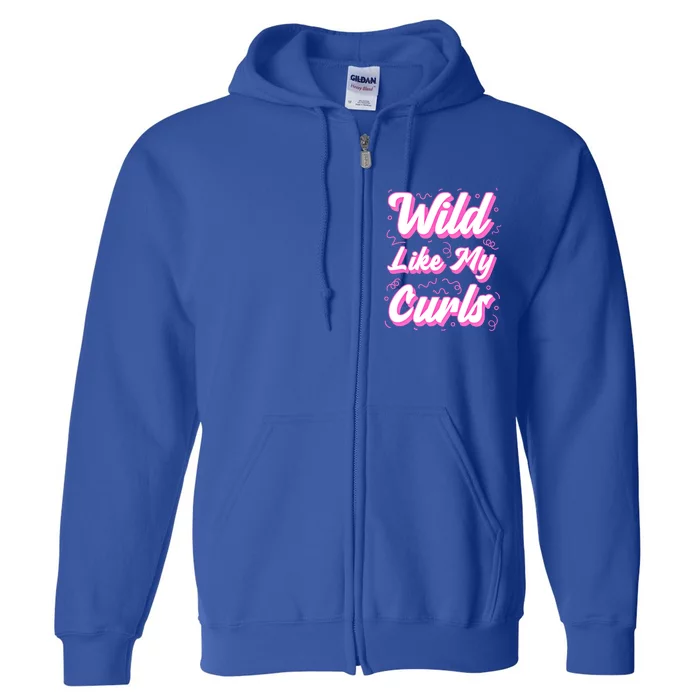 Wild Like My Curls And Funny Curly Hair Gift Full Zip Hoodie