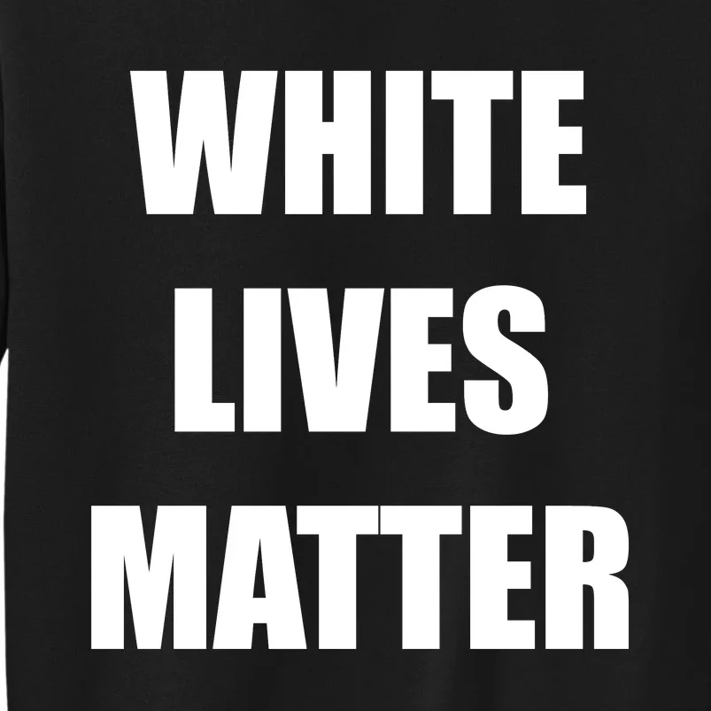 White Lives Matter Tall Sweatshirt