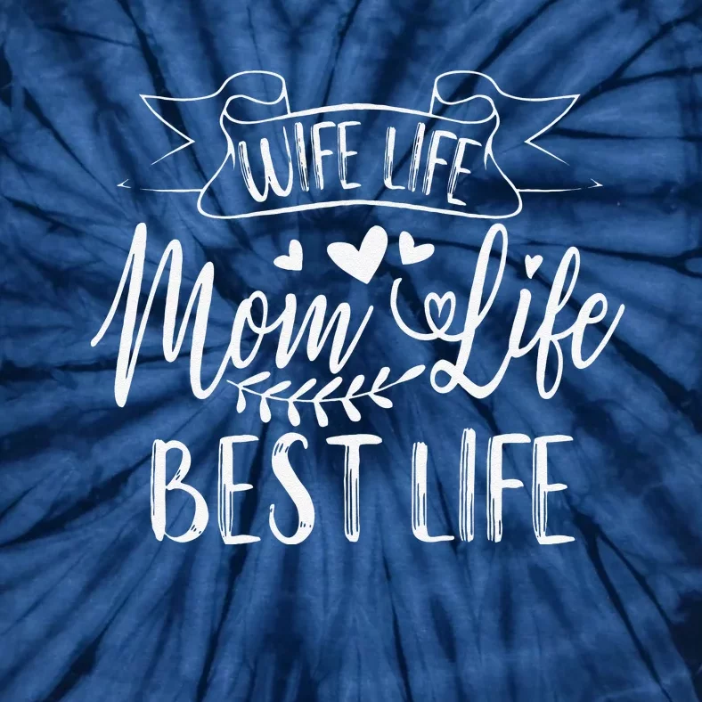 Wife Life Mom Life Best Life For Mother's Day Tie-Dye T-Shirt