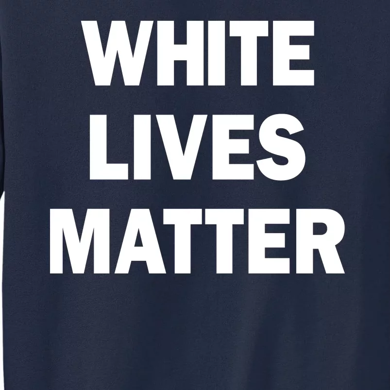 WHITE LIVES MATTER Tall Sweatshirt