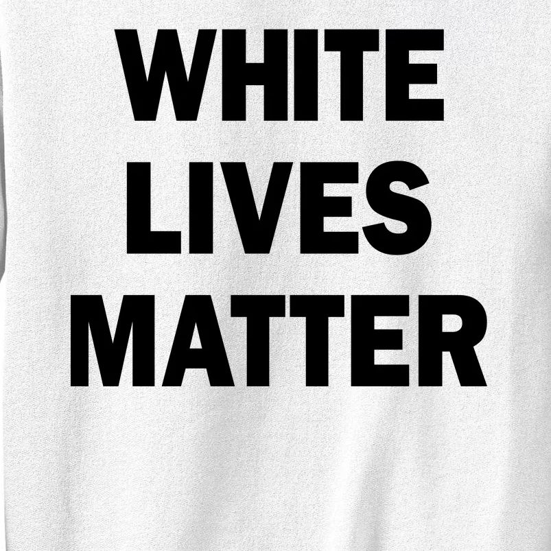 WHITE LIVES MATTER Sweatshirt