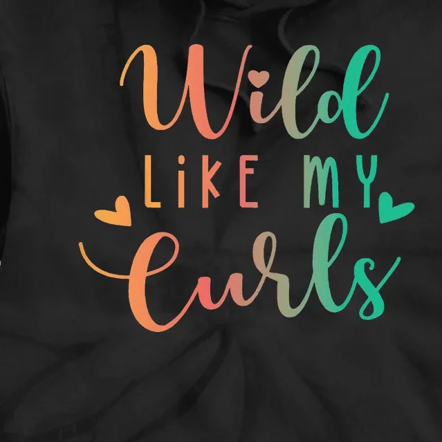 Wild Like My Curls Funny Curly Hair Le Tie Dye Tie Dye Hoodie