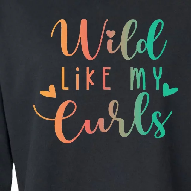 Wild Like My Curls Funny Curly Hair Le Tie Dye Cropped Pullover Crew