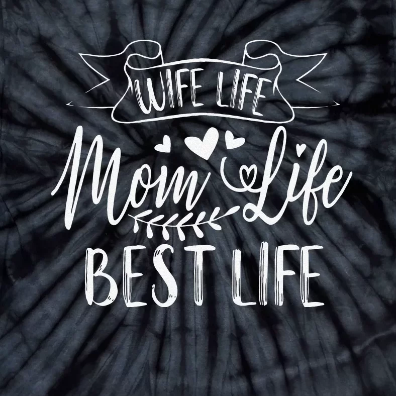 Wife Life Mom Life Best Life For Mother's Day Tie-Dye T-Shirt