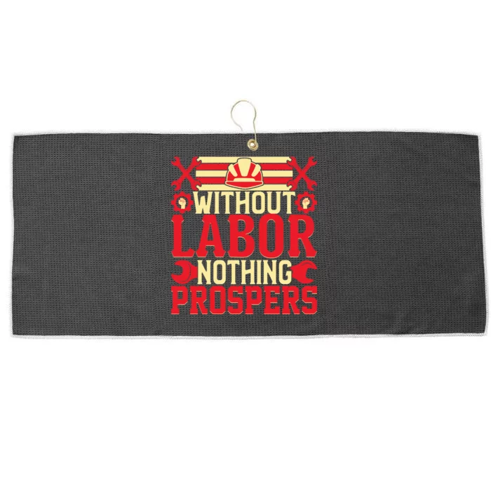 Without Labor Nothing Prospers Gift Labor Day Large Microfiber Waffle Golf Towel