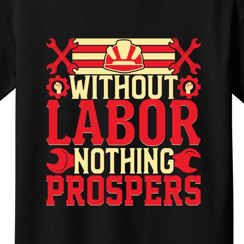 Without Labor Nothing Prospers Gift Labor Day Kids T-Shirt