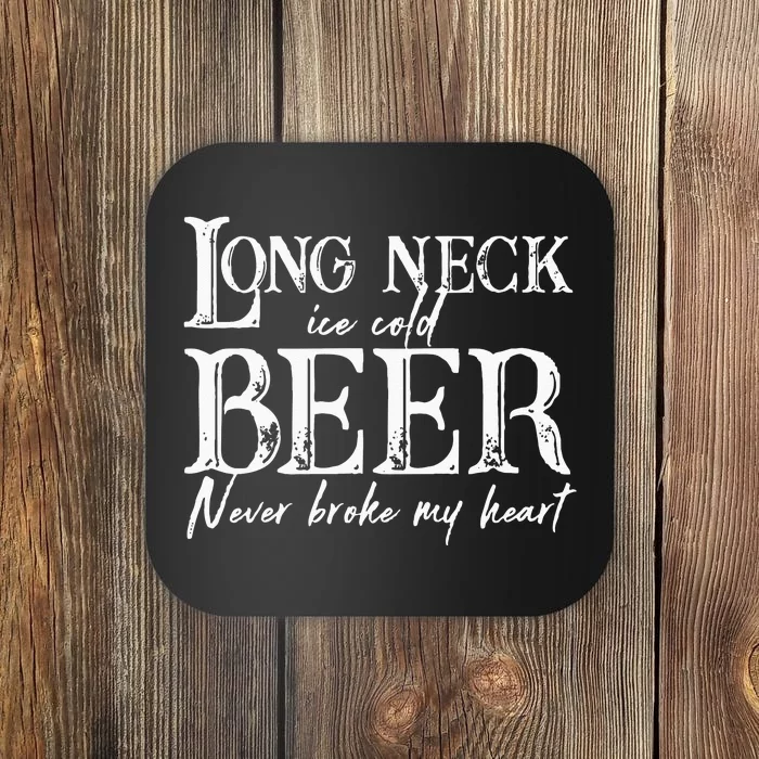 Womens Long Neck Ice Cold Beer Never Broke My Heart Coaster