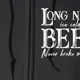 Womens Long Neck Ice Cold Beer Never Broke My Heart Full Zip Hoodie