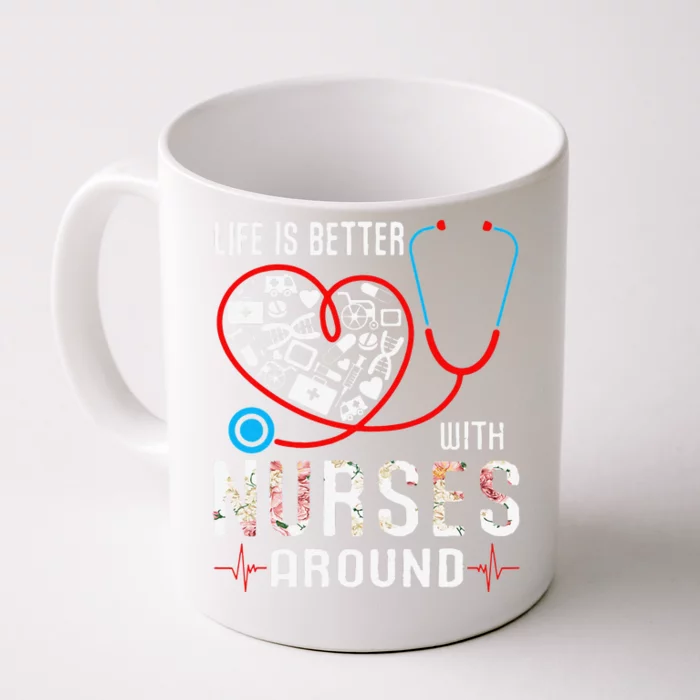 Womens Love Nurse Life Is Better With Nurses Around Mothers Day Mom Front & Back Coffee Mug