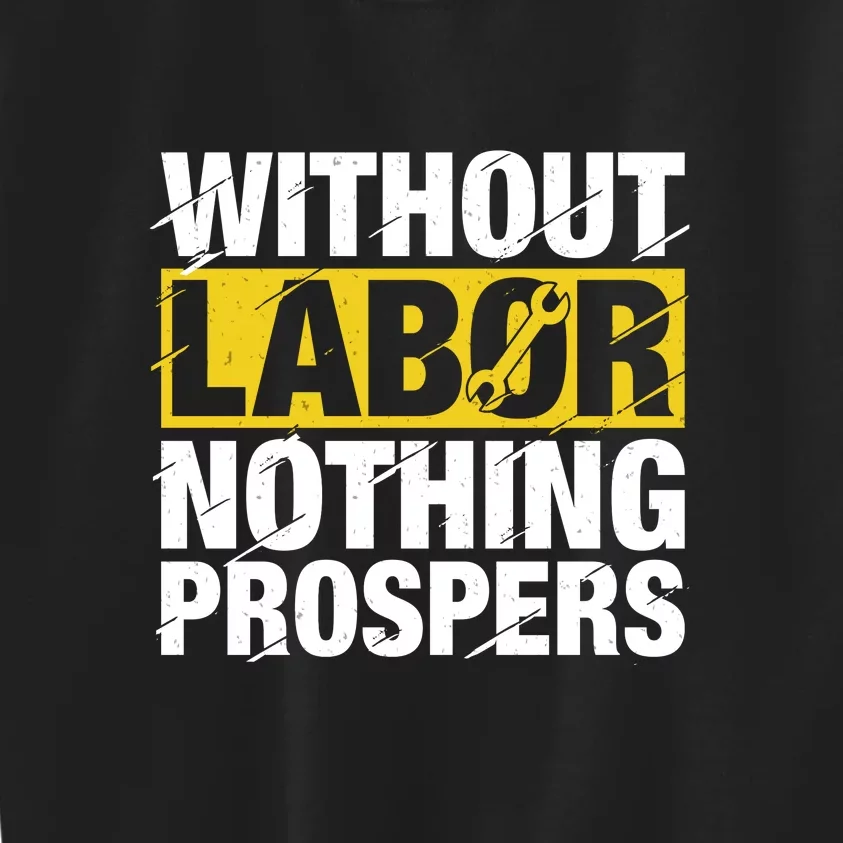 Without Labor Nothing Prospers Labor Day Gift Kids Sweatshirt