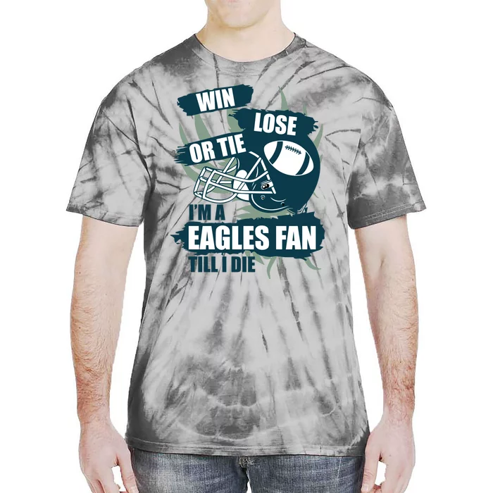 Win, Lose, Or Tie I'm A Eagles Fan Till I Die Tie-Dye T-Shirt