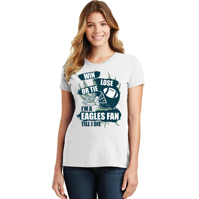 Win, Lose, Or Tie I'm A Eagles Fan Till I Die Women's T-Shirt