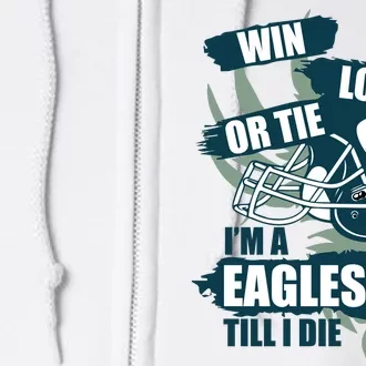 Win, Lose, Or Tie I'm A Eagles Fan Till I Die Full Zip Hoodie