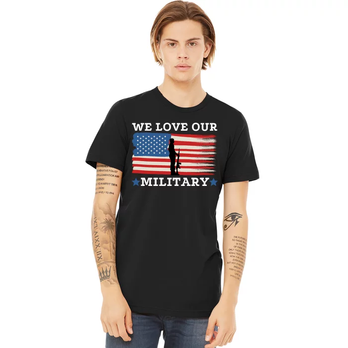 We Love Our Military American Flag Premium T-Shirt