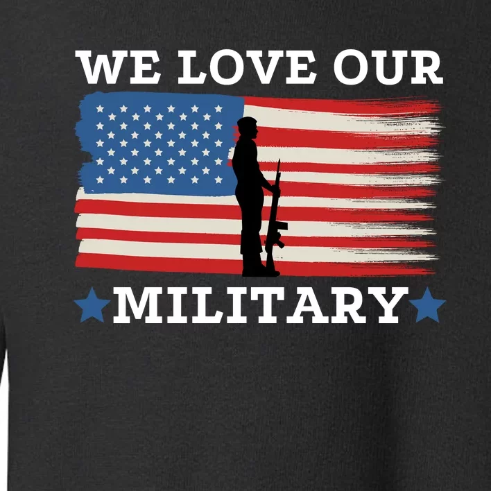 We Love Our Military American Flag Toddler Sweatshirt