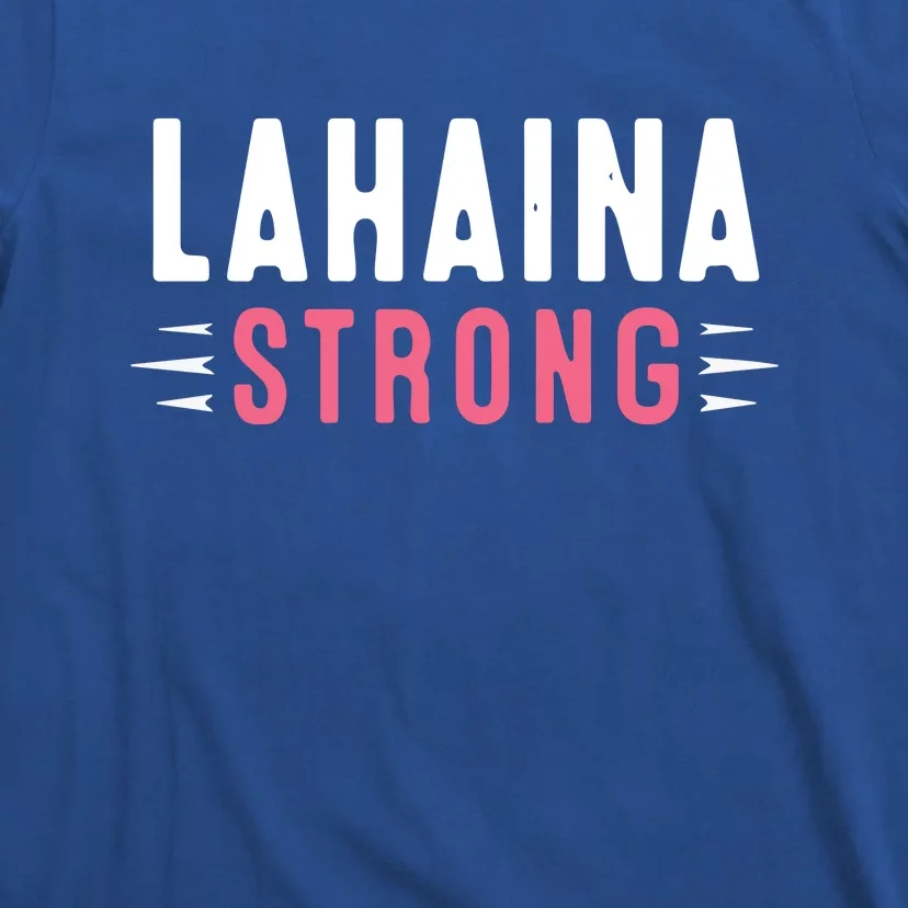 Wildfire Lahaina Pray For Lahaina Maui Hawaii Strong Gift T-Shirt