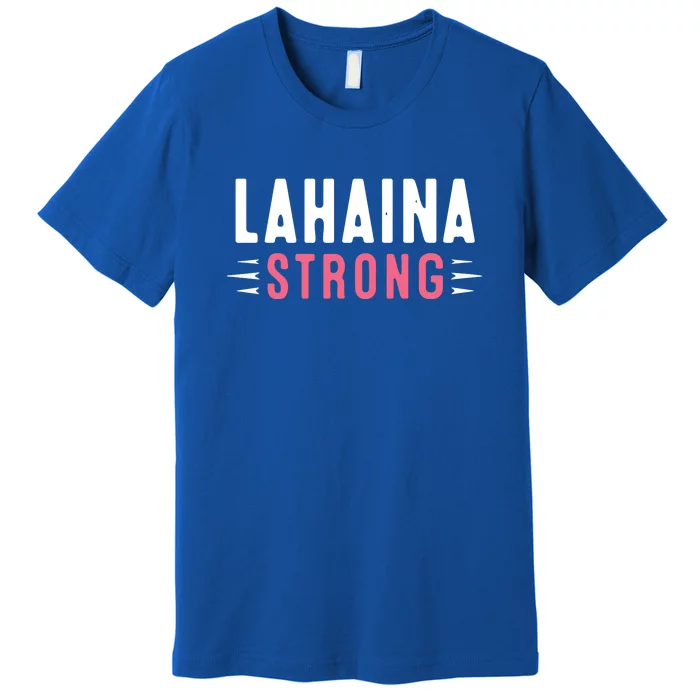 Wildfire Lahaina Pray For Lahaina Maui Hawaii Strong Gift Premium T-Shirt