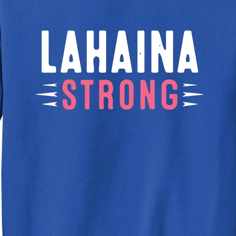 Wildfire Lahaina Pray For Lahaina Maui Hawaii Strong Gift Tall Sweatshirt