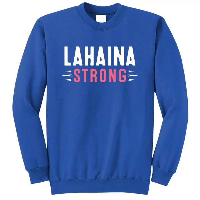 Wildfire Lahaina Pray For Lahaina Maui Hawaii Strong Gift Tall Sweatshirt