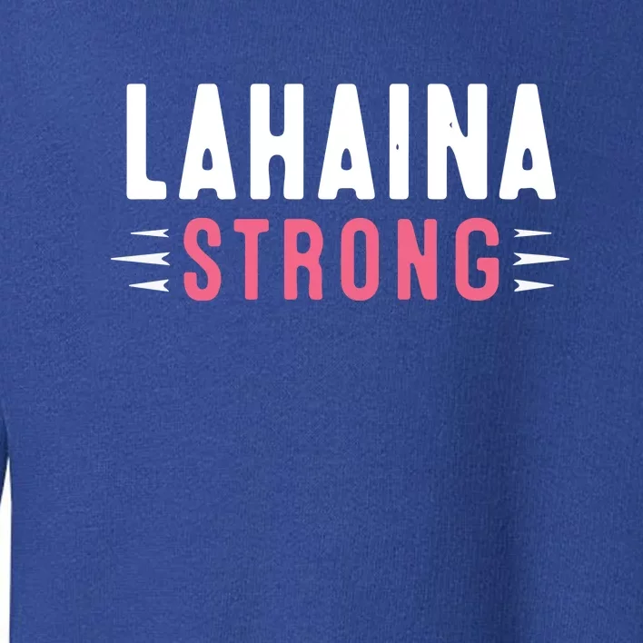 Wildfire Lahaina Pray For Lahaina Maui Hawaii Strong Gift Toddler Sweatshirt