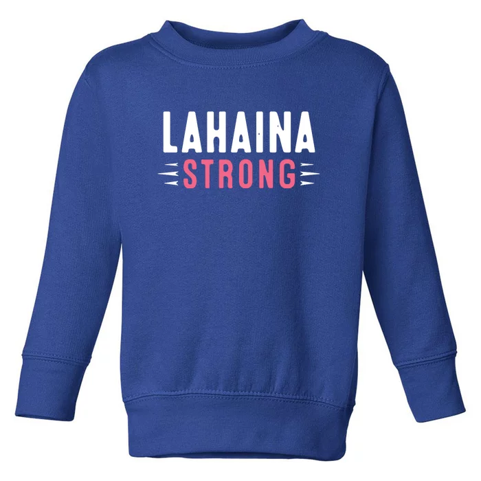 Wildfire Lahaina Pray For Lahaina Maui Hawaii Strong Gift Toddler Sweatshirt