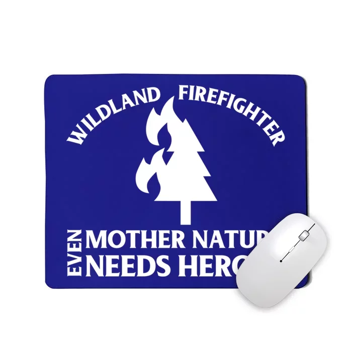 Wild Land Rural Fire Fighters Mother Nature Needs Heroes Meaningful Gift Mousepad