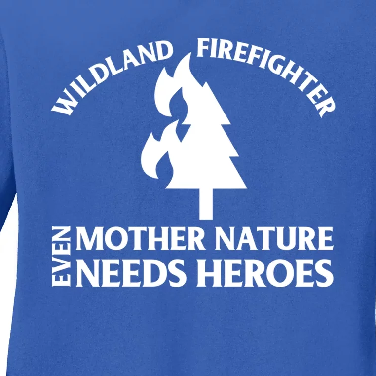 Wild Land Rural Fire Fighters Mother Nature Needs Heroes Meaningful Gift Ladies Long Sleeve Shirt