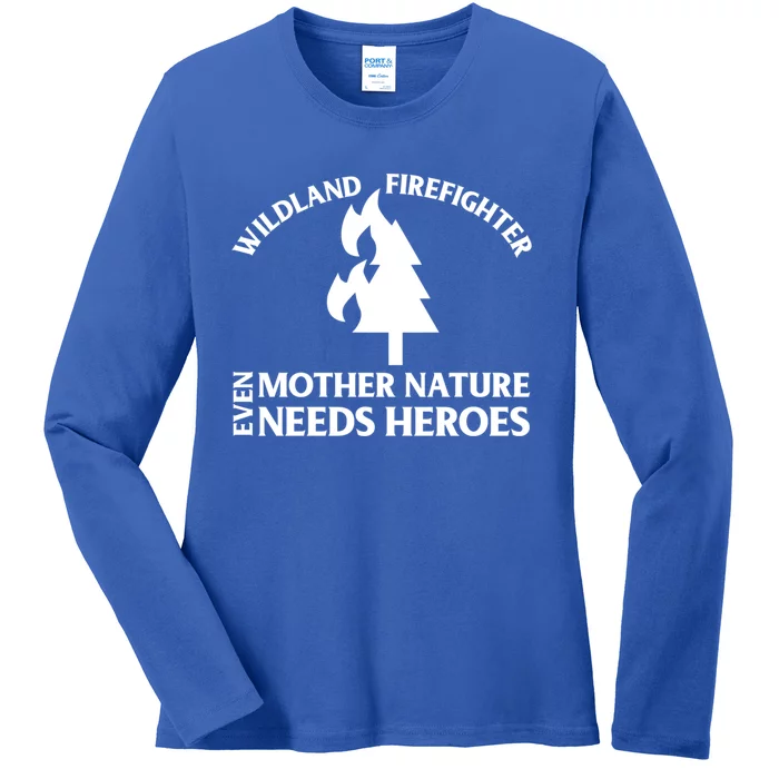 Wild Land Rural Fire Fighters Mother Nature Needs Heroes Meaningful Gift Ladies Long Sleeve Shirt