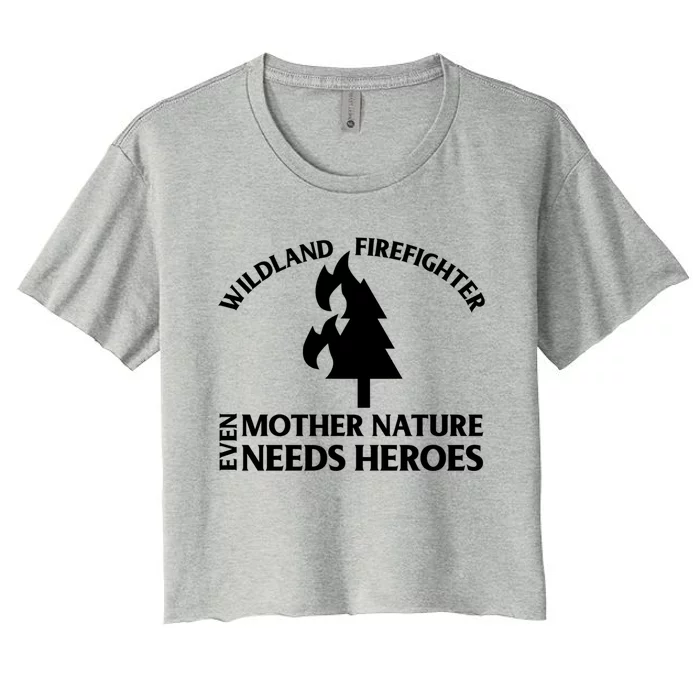 Wild Land Rural Fire Fighters Mother Nature Needs Heroes Meaningful Gift Women's Crop Top Tee