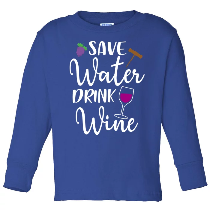 Wine Lover Save Water Wine Ing Quote Winery Gift Toddler Long Sleeve Shirt