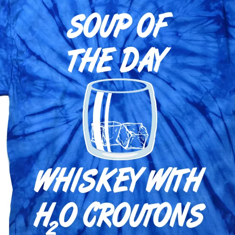 Whiskey Lover Soup Of Day With Water Croutons Humor Gift Tie-Dye T-Shirt