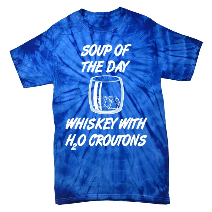 Whiskey Lover Soup Of Day With Water Croutons Humor Gift Tie-Dye T-Shirt