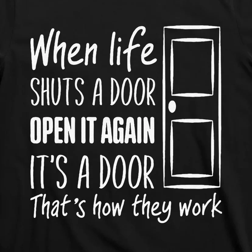 When Life Shuts A Door Open It Again ItS A Door T-Shirt