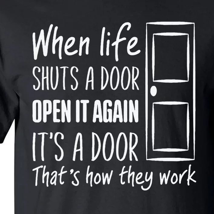 When Life Shuts A Door Open It Again ItS A Door Tall T-Shirt