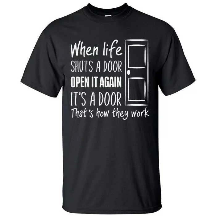 When Life Shuts A Door Open It Again ItS A Door Tall T-Shirt