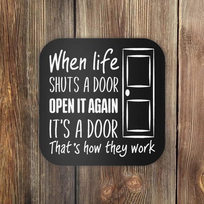 When Life Shuts A Door Open It Again ItS A Door Coaster