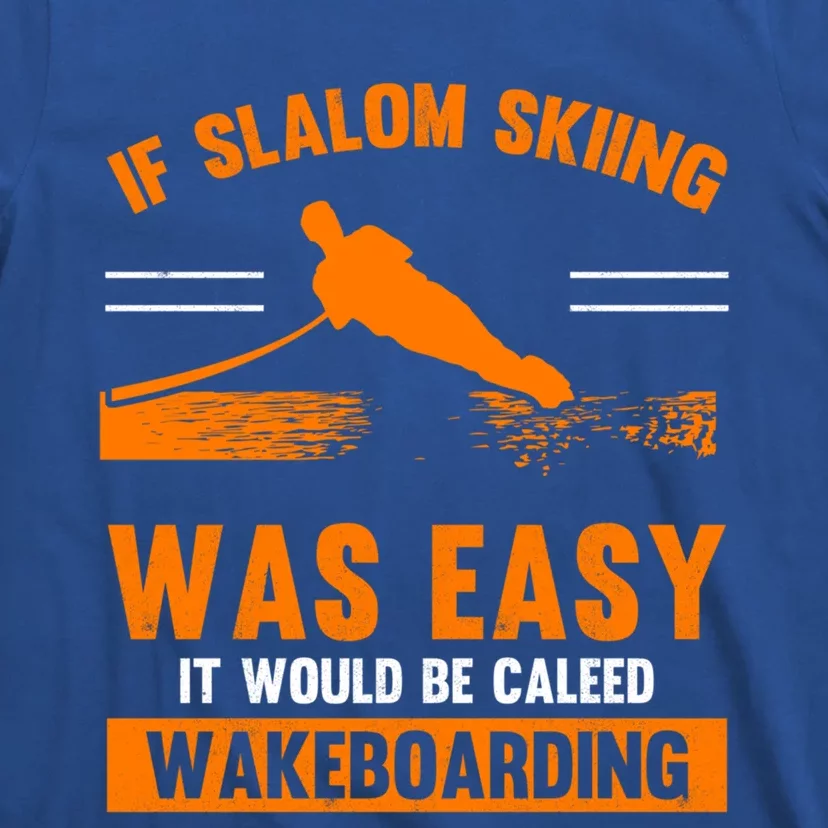 Wave Lover Sports Slalom Skiing Was Easy Water Skiing Gift T-Shirt