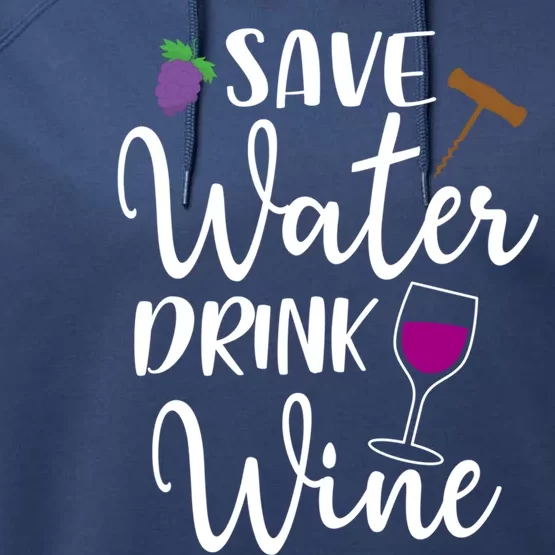 Wine Lover Save Water Wine Ing Quote Winery Gift Performance Fleece Hoodie