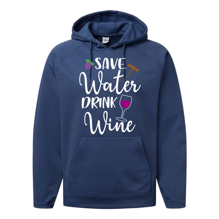 Wine Lover Save Water Wine Ing Quote Winery Gift Performance Fleece Hoodie