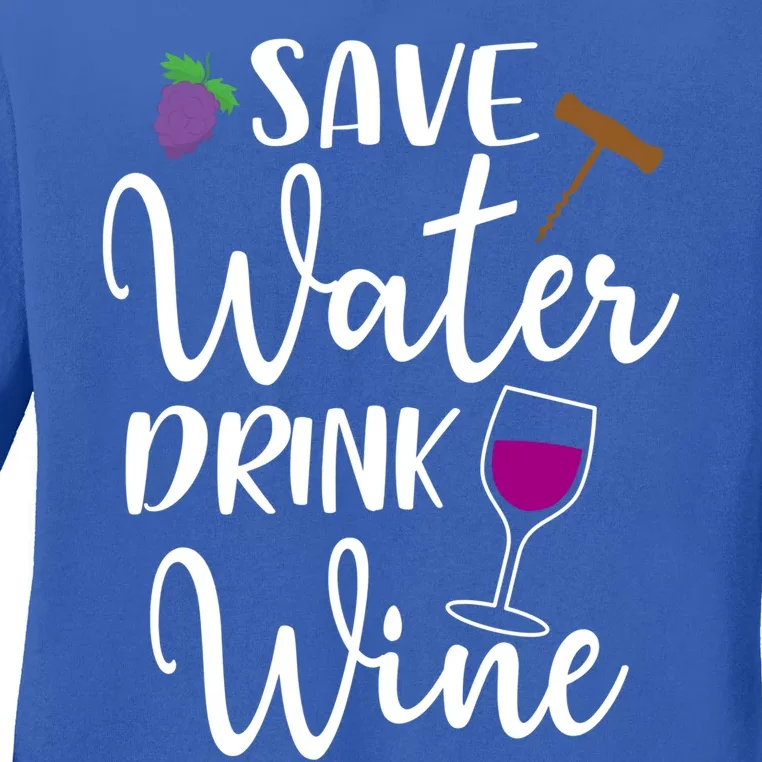 Wine Lover Save Water Wine Ing Quote Winery Meaningful Gift Ladies Long Sleeve Shirt