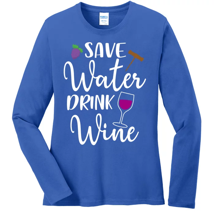 Wine Lover Save Water Wine Ing Quote Winery Meaningful Gift Ladies Long Sleeve Shirt