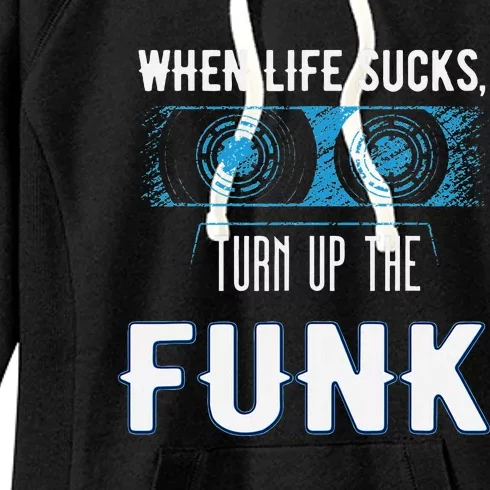 When Life Sucks Turn Up The Funk Music Funk Women's Fleece Hoodie