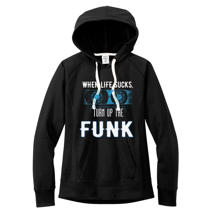 When Life Sucks Turn Up The Funk Music Funk Women's Fleece Hoodie