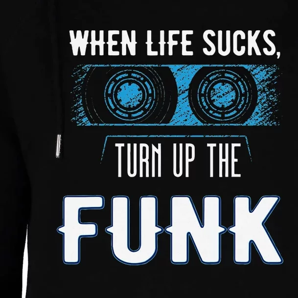 When Life Sucks Turn Up The Funk Music Funk Womens Funnel Neck Pullover Hood