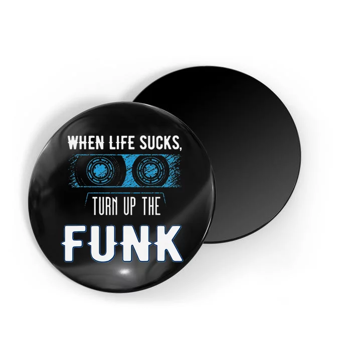 When Life Sucks Turn Up The Funk Music Funk Magnet