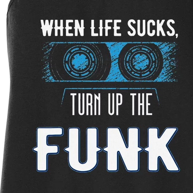 When Life Sucks Turn Up The Funk Music Funk Women's Racerback Tank