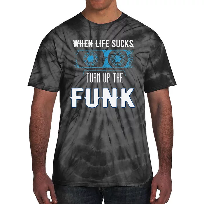 When Life Sucks Turn Up The Funk Music Funk Tie-Dye T-Shirt